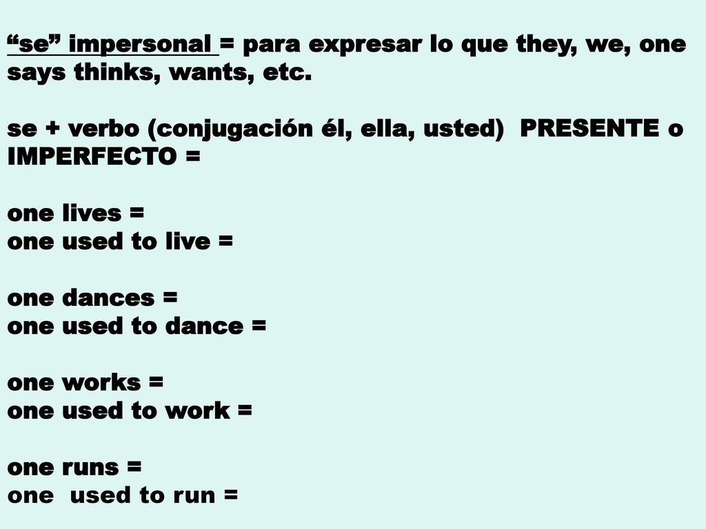 se impersonal = para expresar lo que they, we, one says thinks, wants, etc.