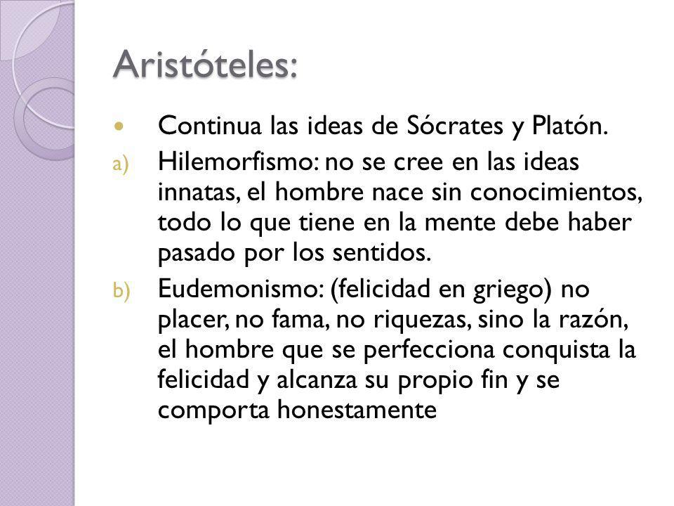 Aristóteles: Continua las ideas de Sócrates y Platón.