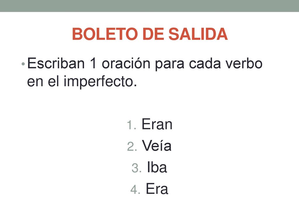 BOLETO DE SALIDA Escriban 1 oración para cada verbo en el imperfecto.