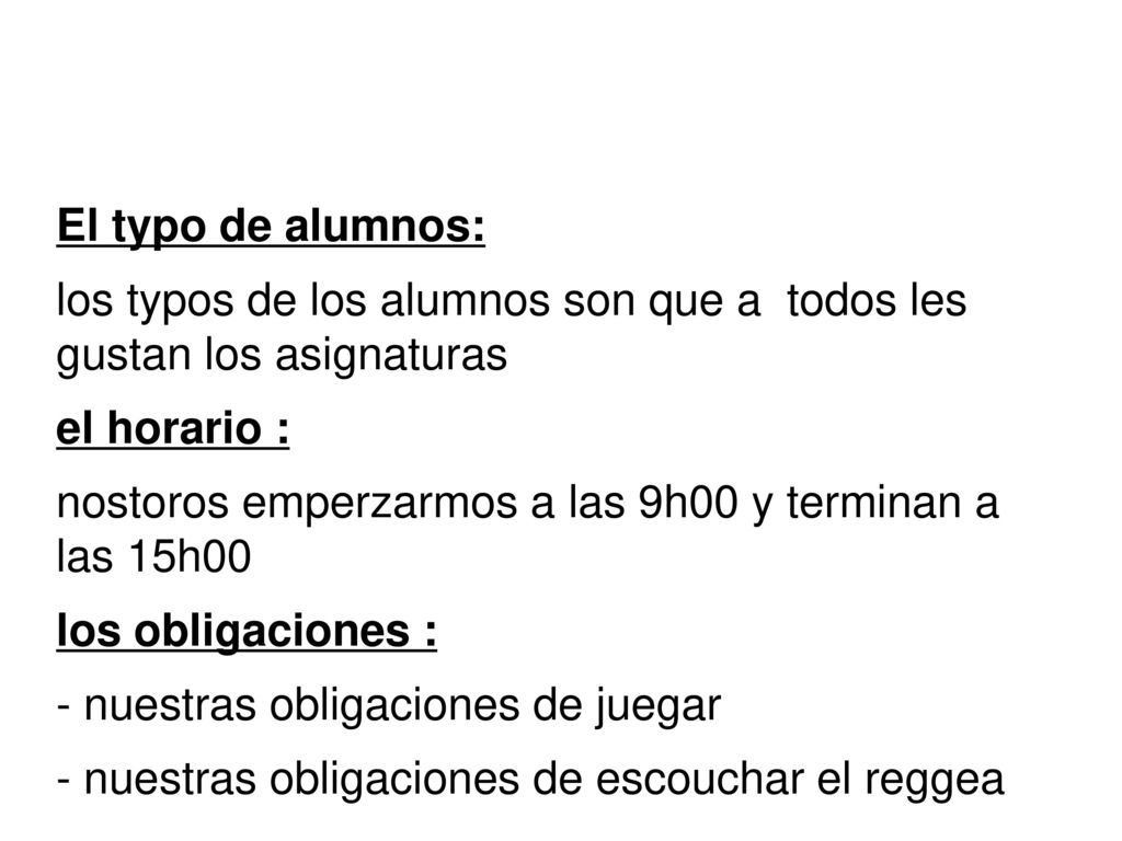 El typo de alumnos: los typos de los alumnos son que a todos les gustan los asignaturas. el horario :