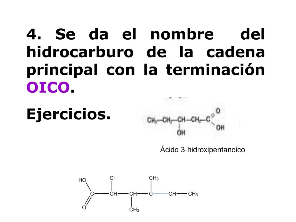 4. Se da el nombre del hidrocarburo de la cadena principal con la terminación OICO.