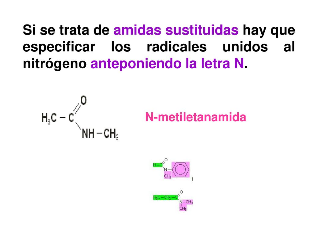 Si se trata de amidas sustituidas hay que especificar los radicales unidos al nitrógeno anteponiendo la letra N.