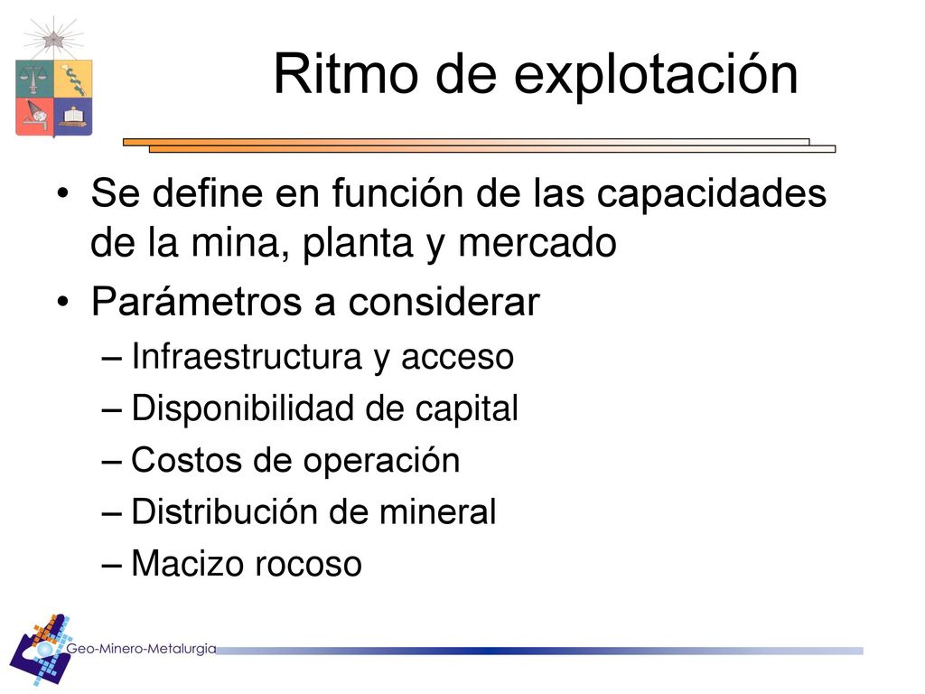 Ritmo de explotación Se define en función de las capacidades de la mina, planta y mercado. Parámetros a considerar.