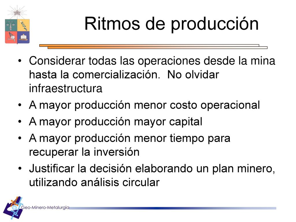 Ritmos de producción Considerar todas las operaciones desde la mina hasta la comercialización. No olvidar infraestructura.