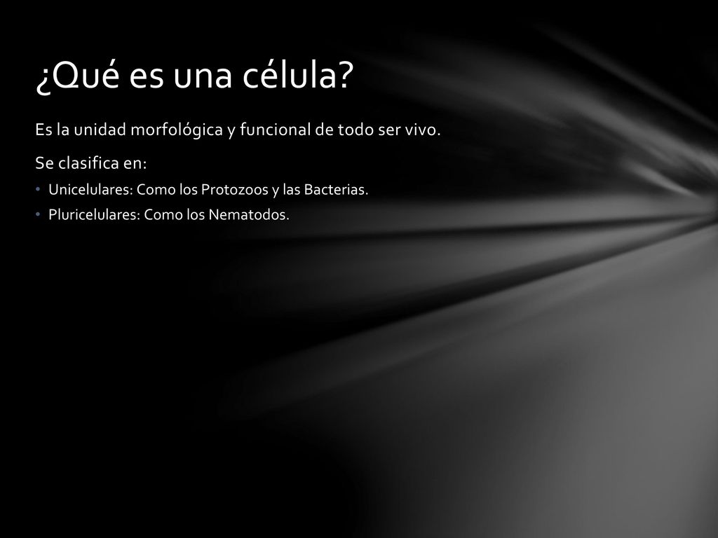 ¿Qué es una célula Es la unidad morfológica y funcional de todo ser vivo. Se clasifica en: Unicelulares: Como los Protozoos y las Bacterias.