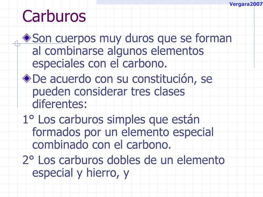 Vergara2007 Carburos. Son cuerpos muy duros que se forman al combinarse algunos elementos especiales con el carbono.