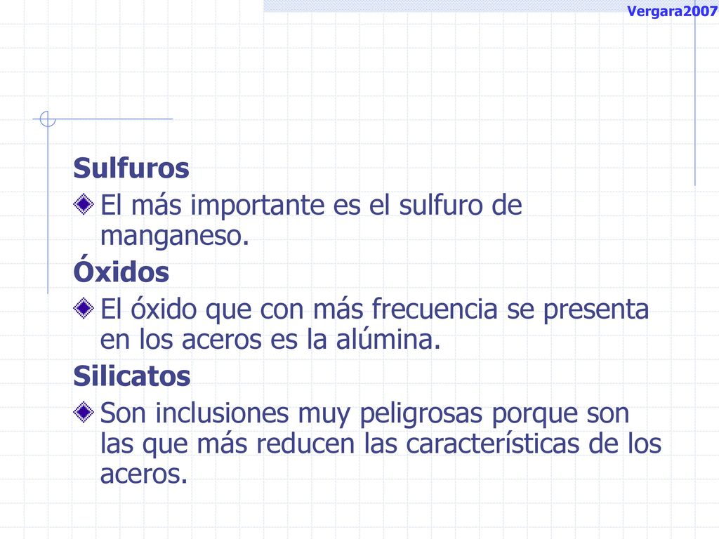 El más importante es el sulfuro de manganeso. Óxidos