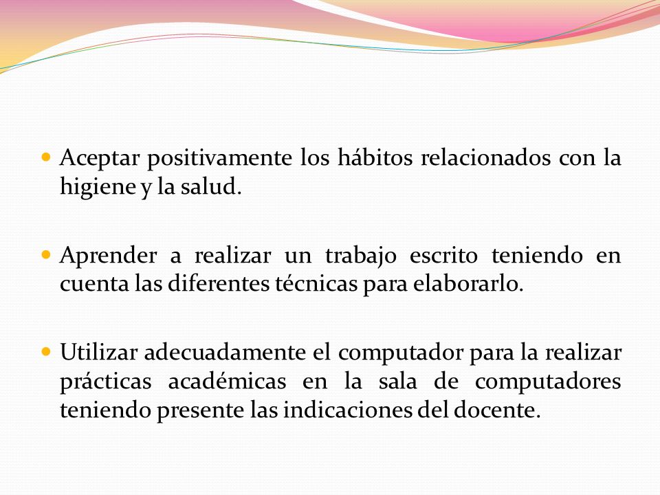 Aceptar positivamente los hábitos relacionados con la higiene y la salud.