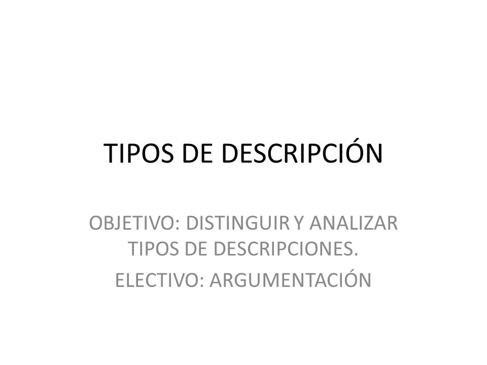 TIPOS DE DESCRIPCIÓN OBJETIVO: DISTINGUIR Y ANALIZAR TIPOS DE DESCRIPCIONES.
