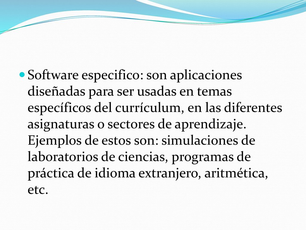 Software especifico: son aplicaciones diseñadas para ser usadas en temas específicos del currículum, en las diferentes asignaturas o sectores de aprendizaje.