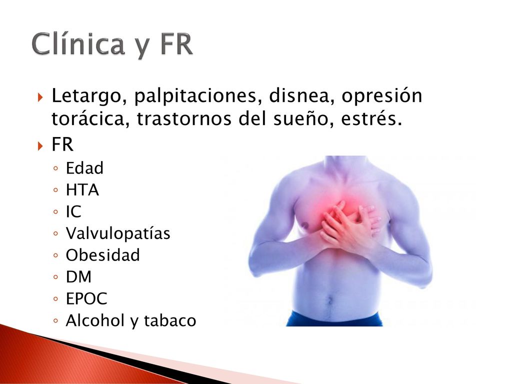 Clínica y FR Letargo, palpitaciones, disnea, opresión torácica, trastornos del sueño, estrés. FR.