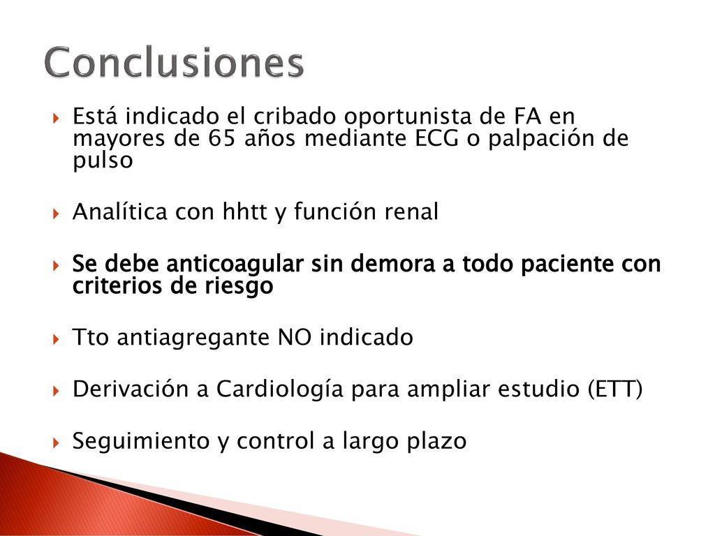 Conclusiones Está indicado el cribado oportunista de FA en mayores de 65 años mediante ECG o palpación de pulso.