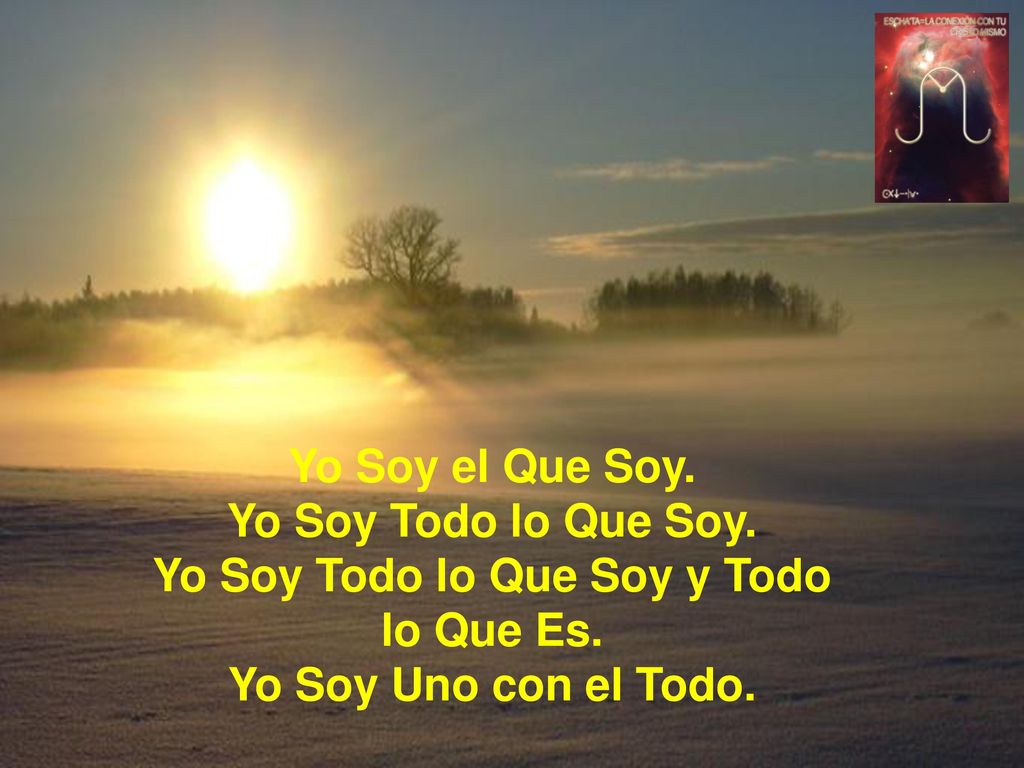 Yo Soy el Que Soy. Yo Soy Todo lo Que Soy