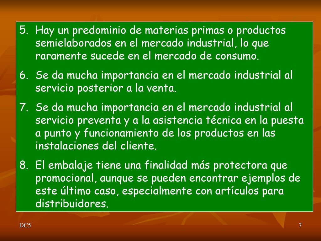 Hay un predominio de materias primas o productos semielaborados en el mercado industrial, lo que raramente sucede en el mercado de consumo.