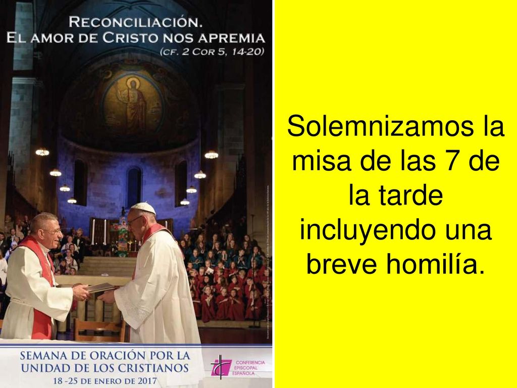 Solemnizamos la misa de las 7 de la tarde incluyendo una breve homilía.