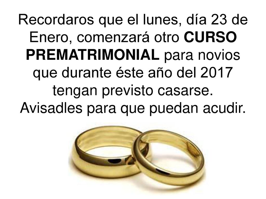 Recordaros que el lunes, día 23 de Enero, comenzará otro CURSO PREMATRIMONIAL para novios que durante éste año del 2017 tengan previsto casarse.