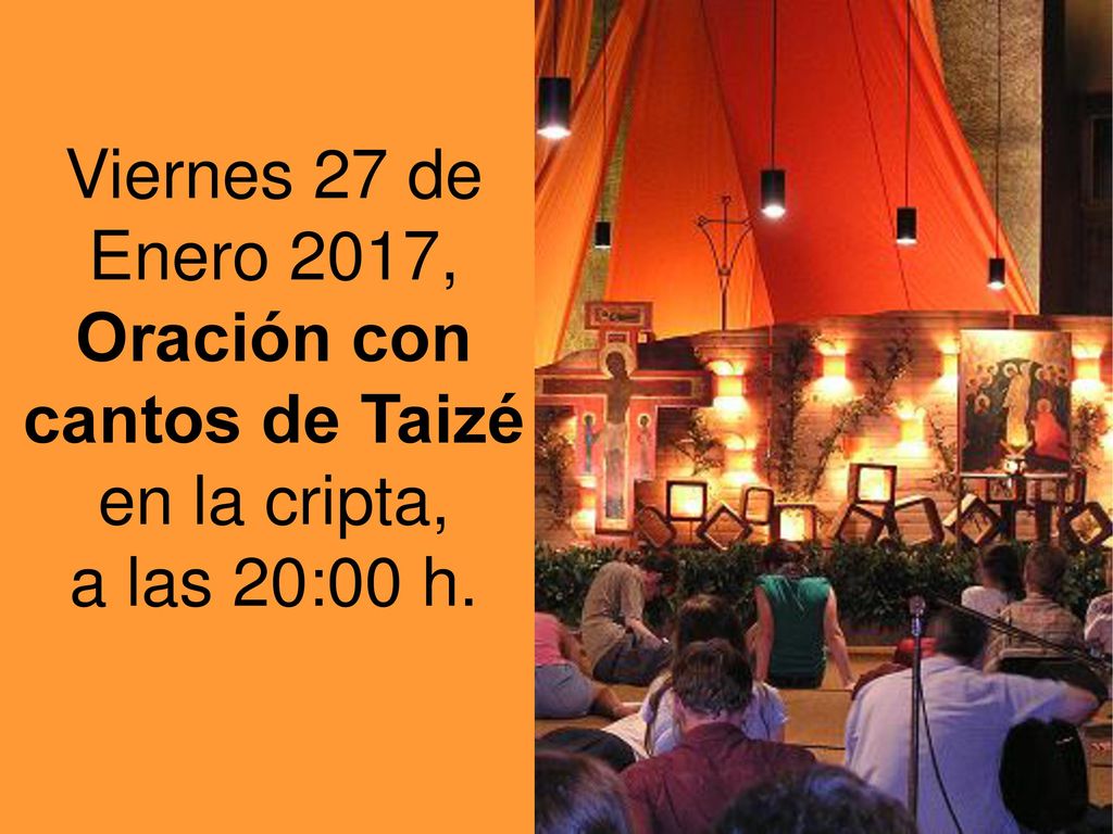 Viernes 27 de Enero 2017, Oración con cantos de Taizé en la cripta, a las 20:00 h.