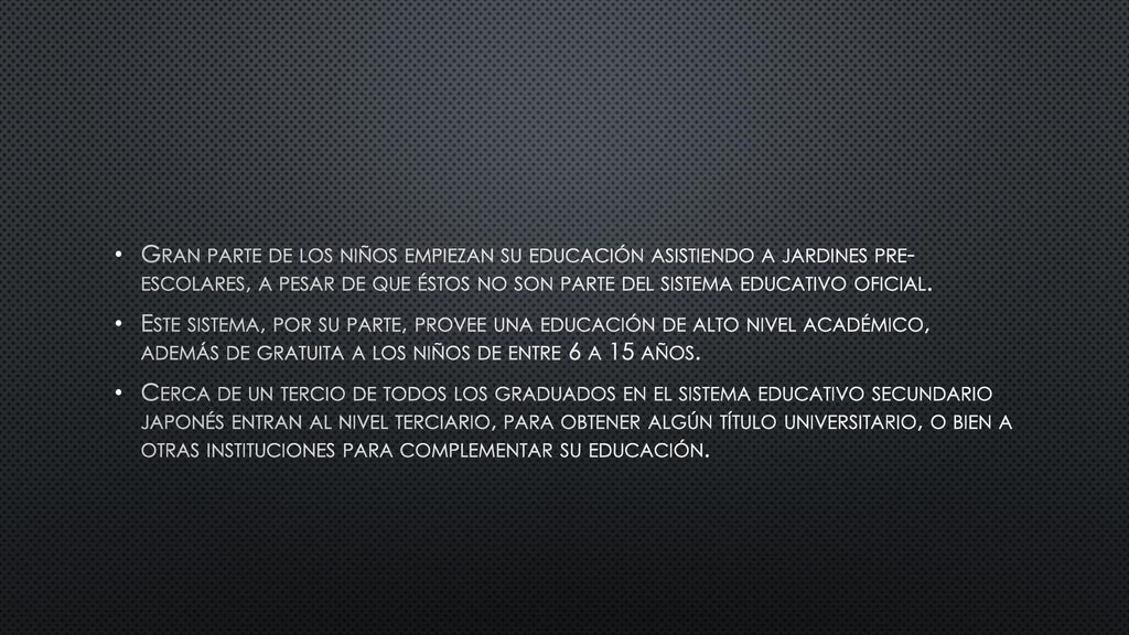 Gran parte de los niños empiezan su educación asistiendo a jardines pre- escolares, a pesar de que éstos no son parte del sistema educativo oficial.