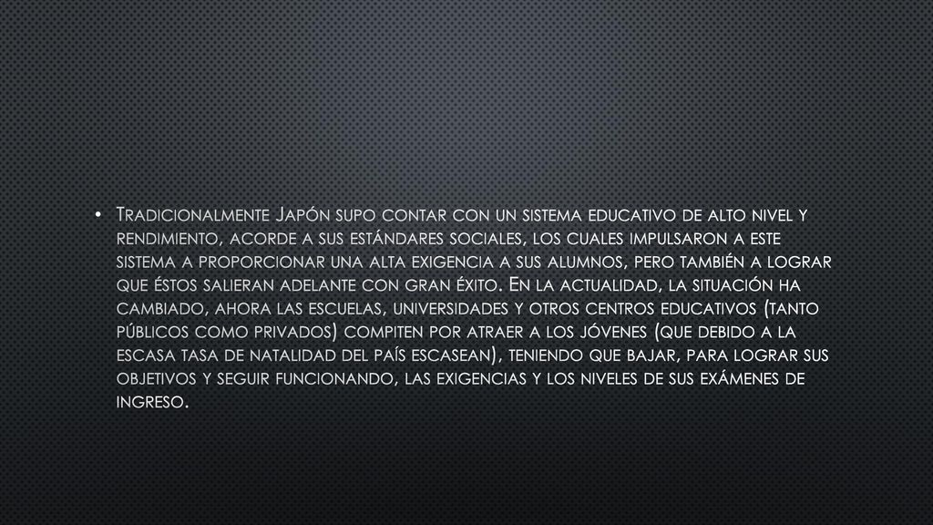 Tradicionalmente Japón supo contar con un sistema educativo de alto nivel y rendimiento, acorde a sus estándares sociales, los cuales impulsaron a este sistema a proporcionar una alta exigencia a sus alumnos, pero también a lograr que éstos salieran adelante con gran éxito.