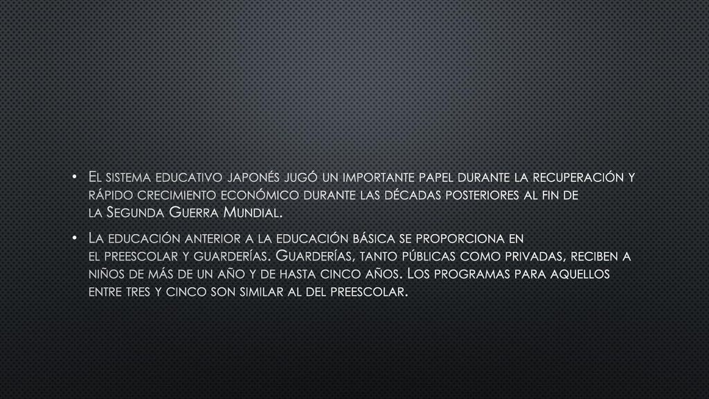 El sistema educativo japonés jugó un importante papel durante la recuperación y rápido crecimiento económico durante las décadas posteriores al fin de la Segunda Guerra Mundial.