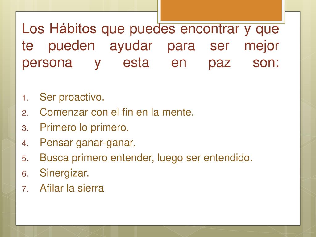 Los Hábitos que puedes encontrar y que te pueden ayudar para ser mejor persona y esta en paz son: