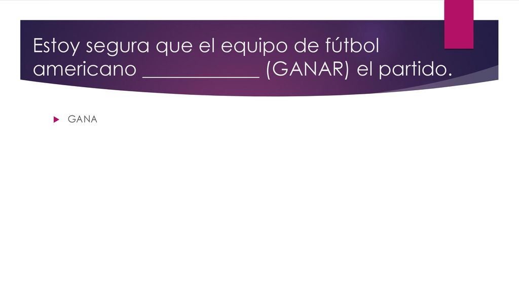 Estoy segura que el equipo de fútbol americano ____________ (GANAR) el partido.