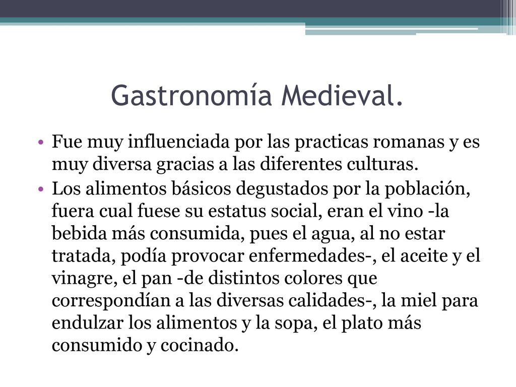 Gastronomía Medieval. Fue muy influenciada por las practicas romanas y es muy diversa gracias a las diferentes culturas.