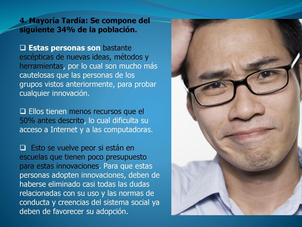 4. Mayoría Tardía: Se compone del siguiente 34% de la población.