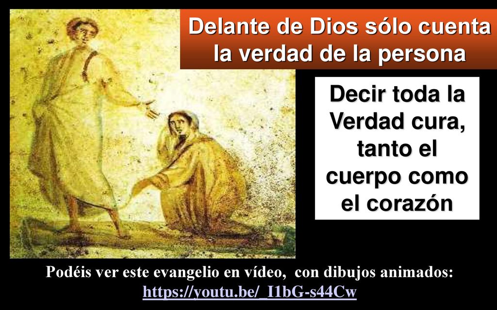 Delante de Dios sólo cuenta la verdad de la persona