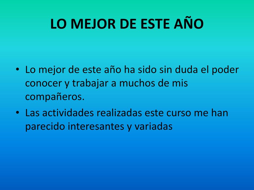 LO MEJOR DE ESTE AÑO Lo mejor de este año ha sido sin duda el poder conocer y trabajar a muchos de mis compañeros.