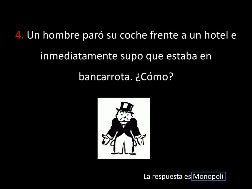4. Un hombre paró su coche frente a un hotel e inmediatamente supo que estaba en bancarrota. ¿Cómo