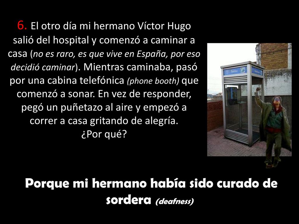 Porque mi hermano había sido curado de sordera (deafness)