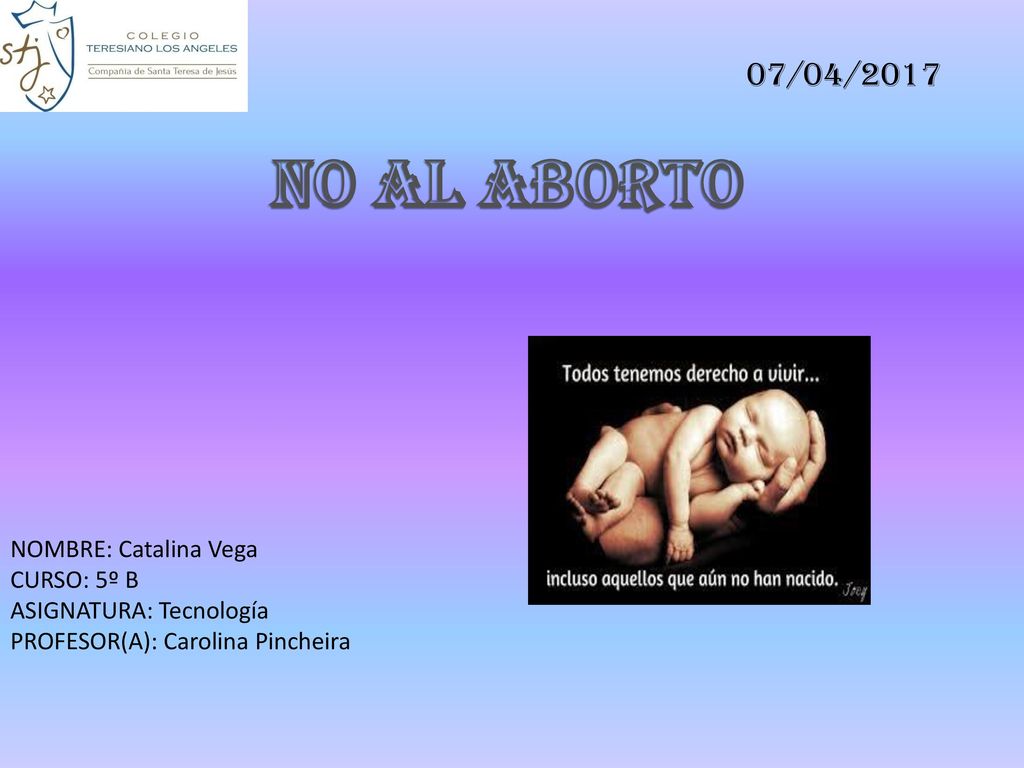 No al aborto 07/04/2017 NOMBRE: Catalina Vega CURSO: 5º B