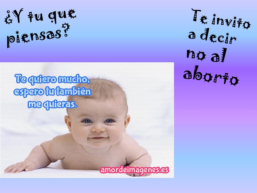 ¿Y tu que piensas Te invito a decir no al aborto
