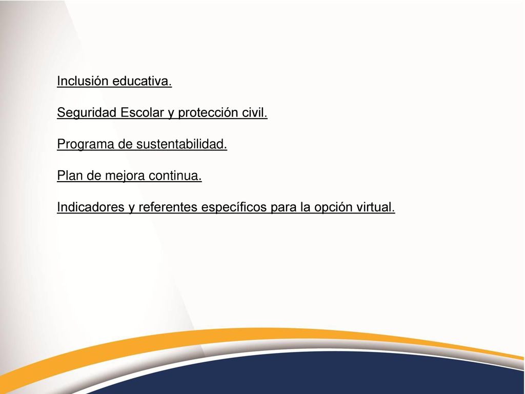 Inclusión educativa. Seguridad Escolar y protección civil. Programa de sustentabilidad. Plan de mejora continua.