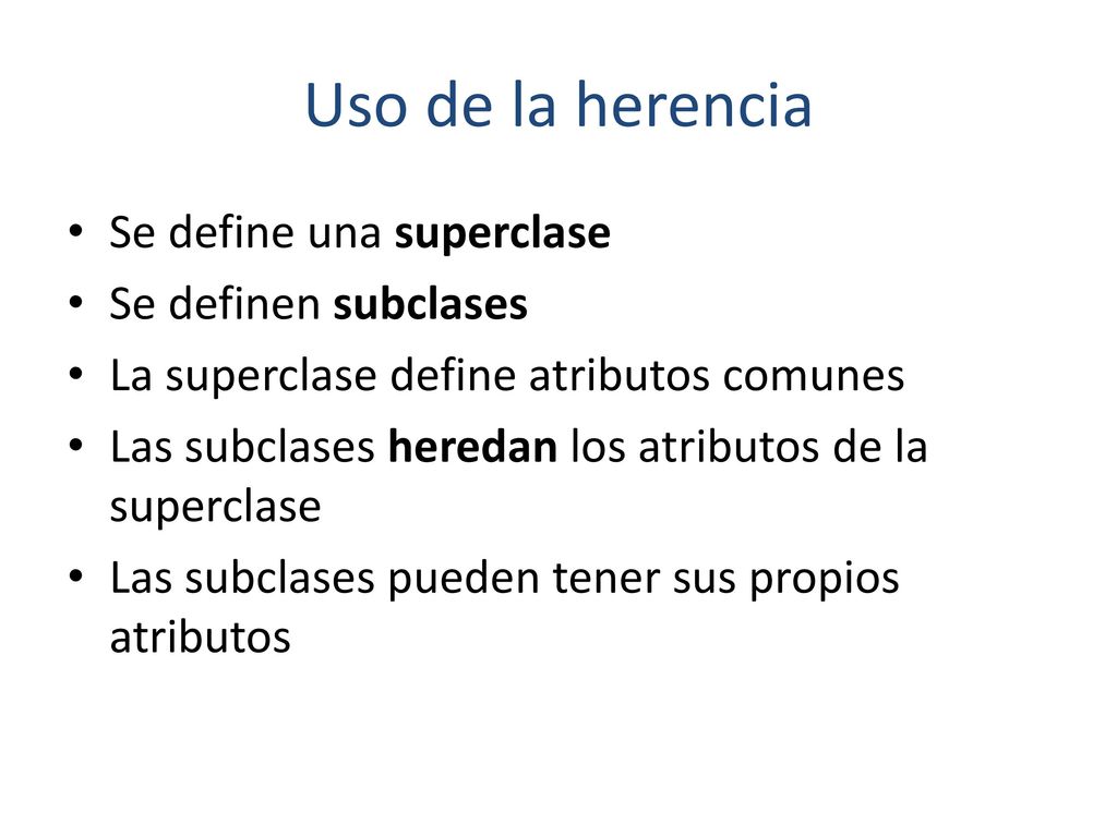 Uso de la herencia Se define una superclase Se definen subclases