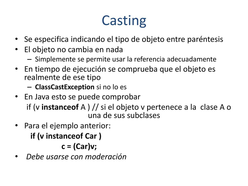 Casting Se especifica indicando el tipo de objeto entre paréntesis