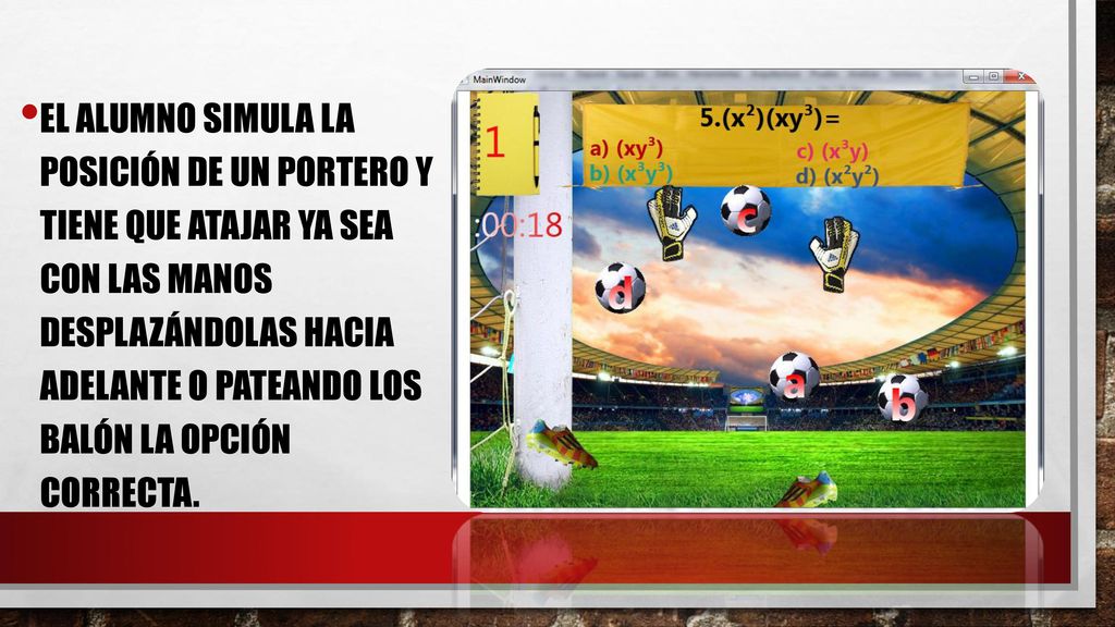 el alumno simula la posición de un portero y tiene que atajar ya sea con las manos desplazándolas hacia adelante o pateando los balón la opción correcta.