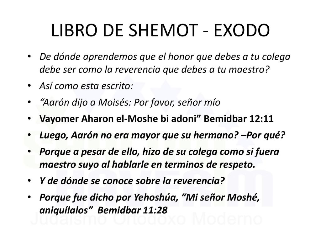 LIBRO DE SHEMOT - EXODO De dónde aprendemos que el honor que debes a tu colega debe ser como la reverencia que debes a tu maestro