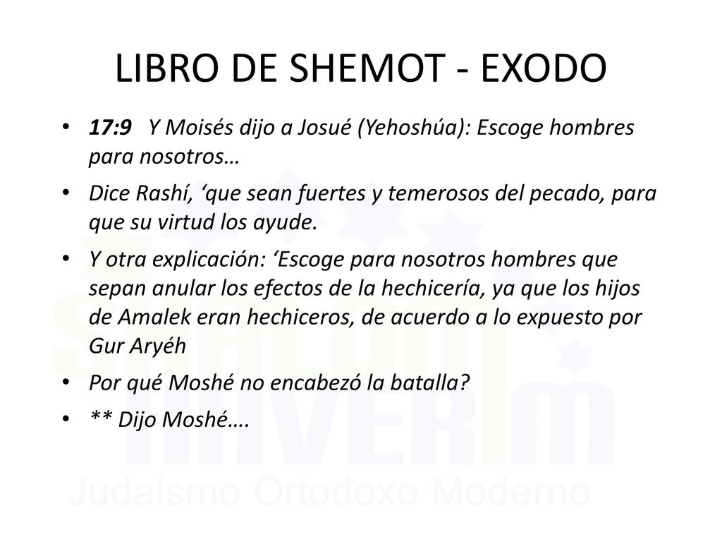 LIBRO DE SHEMOT - EXODO 17:9 Y Moisés dijo a Josué (Yehoshúa): Escoge hombres para nosotros…