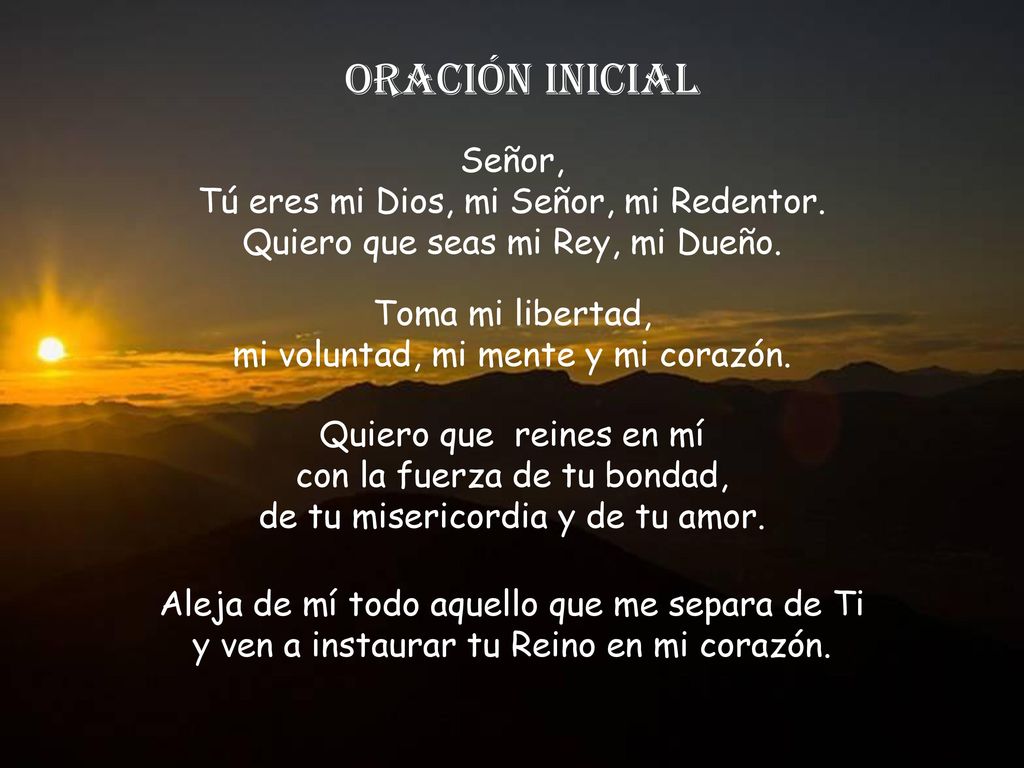 ORACIÓN INICIAL Señor, Tú eres mi Dios, mi Señor, mi Redentor.