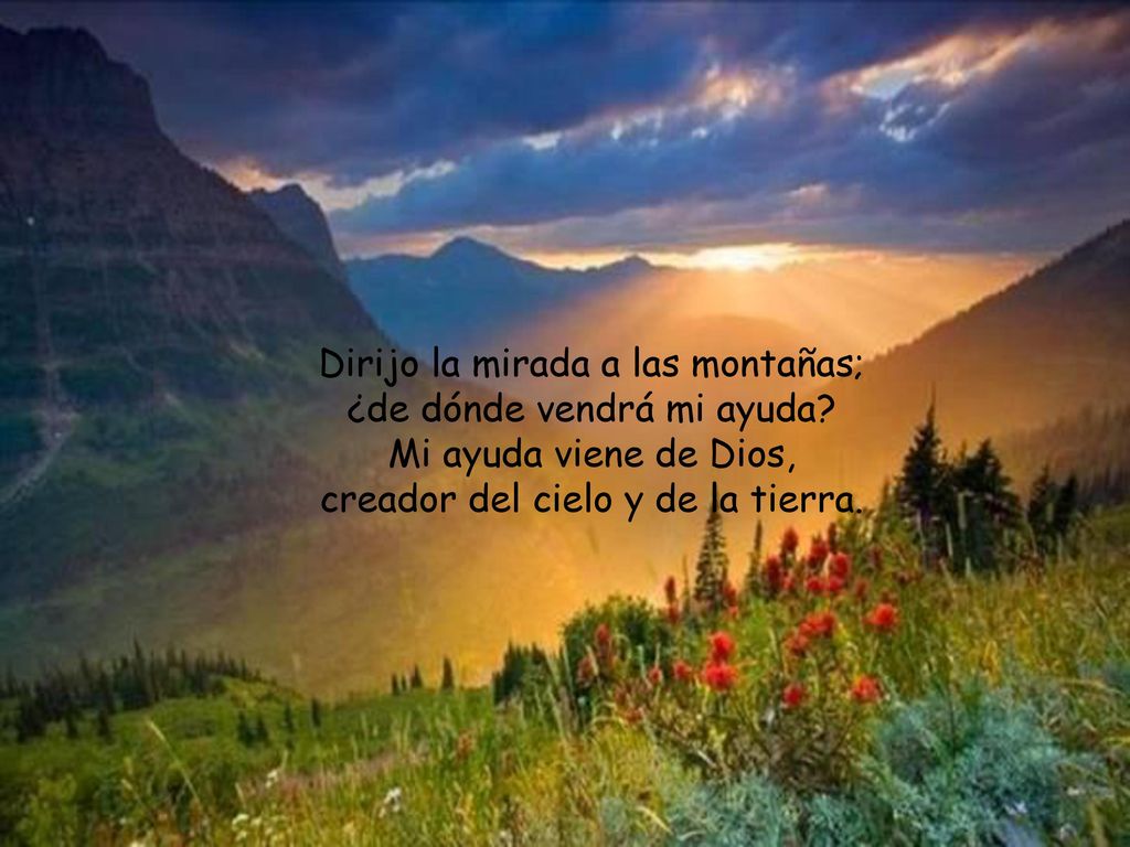 Dirijo la mirada a las montañas; ¿de dónde vendrá mi ayuda