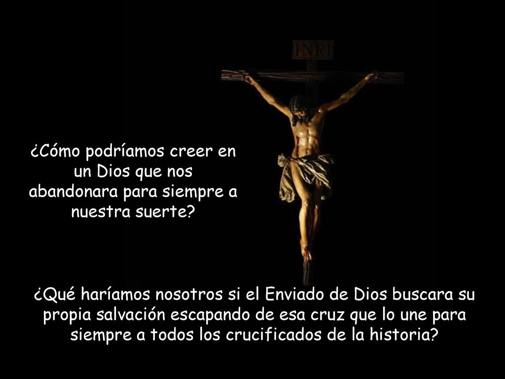 ¿Cómo podríamos creer en un Dios que nos abandonara para siempre a nuestra suerte