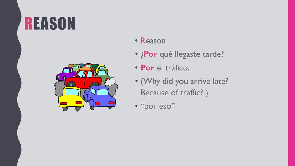 Reason Reason ¿Por qué llegaste tarde Por el tráfico.