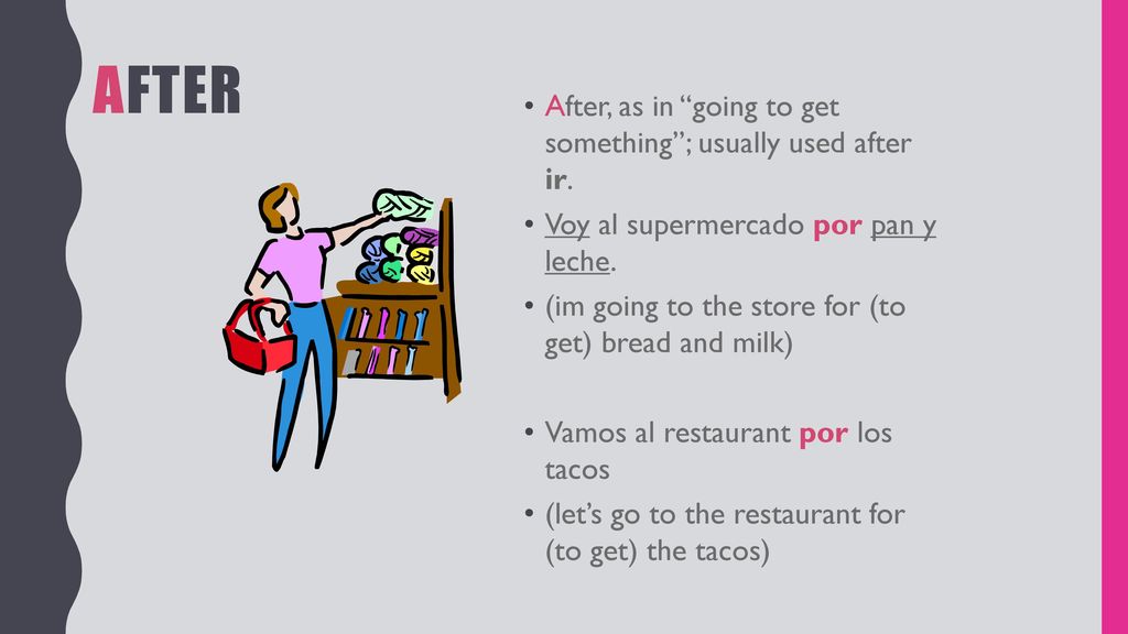 After After, as in going to get something ; usually used after ir.