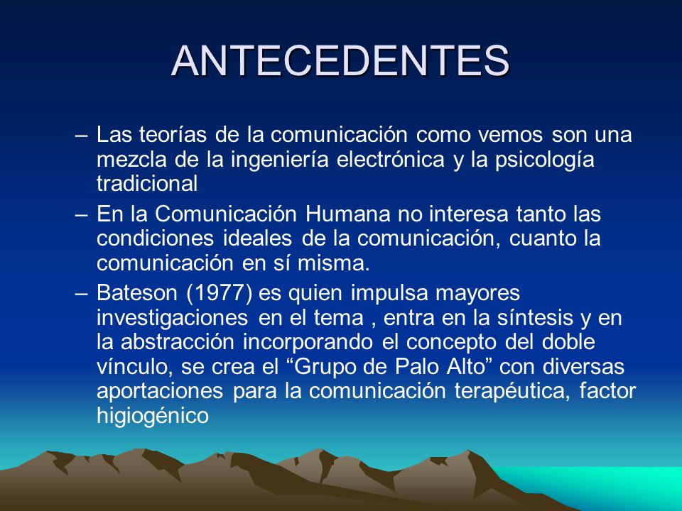 ANTECEDENTES Las teorías de la comunicación como vemos son una mezcla de la ingeniería electrónica y la psicología tradicional.