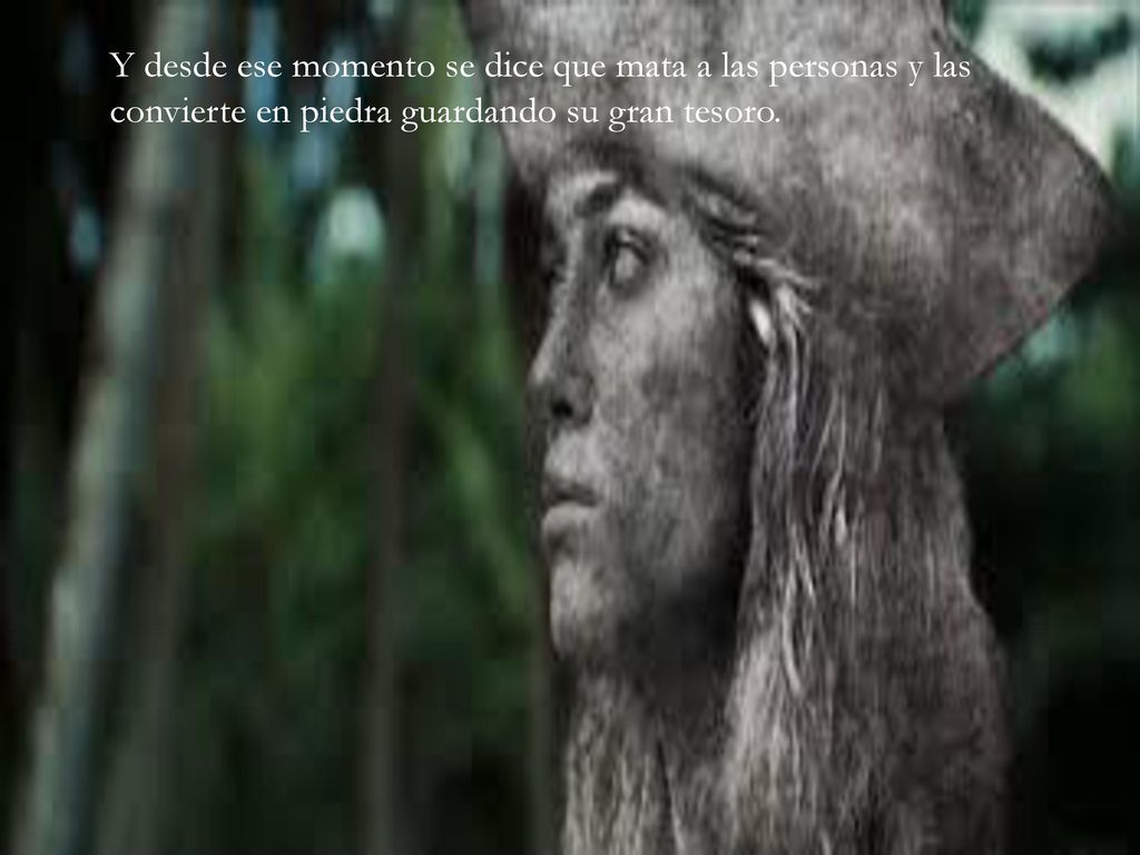 Y desde ese momento se dice que mata a las personas y las convierte en piedra guardando su gran tesoro.