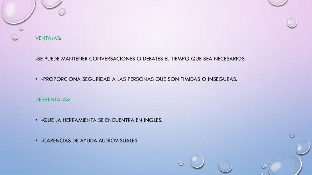 Ventajas: -Se puede mantener conversaciones o debates el tiempo que sea necesariOS.