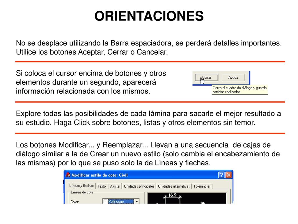 ORIENTACIONES No se desplace utilizando la Barra espaciadora, se perderá detalles importantes. Utilice los botones Aceptar, Cerrar o Cancelar.