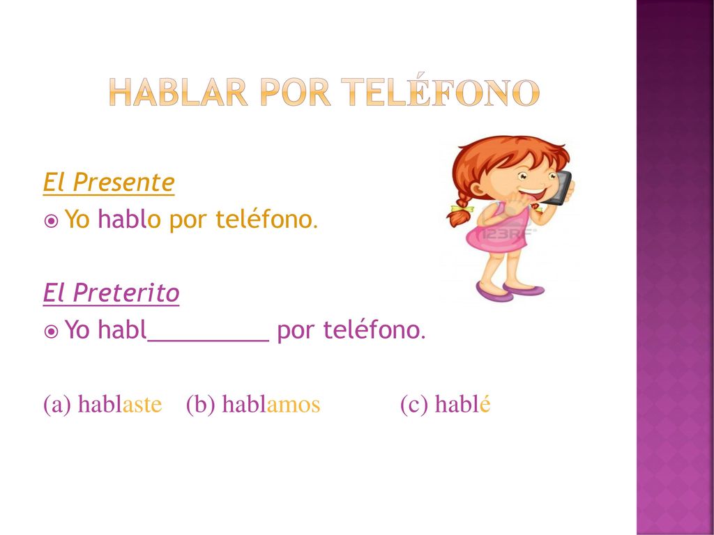 Hablar por telÉfono El Presente Yo hablo por teléfono. El Preterito